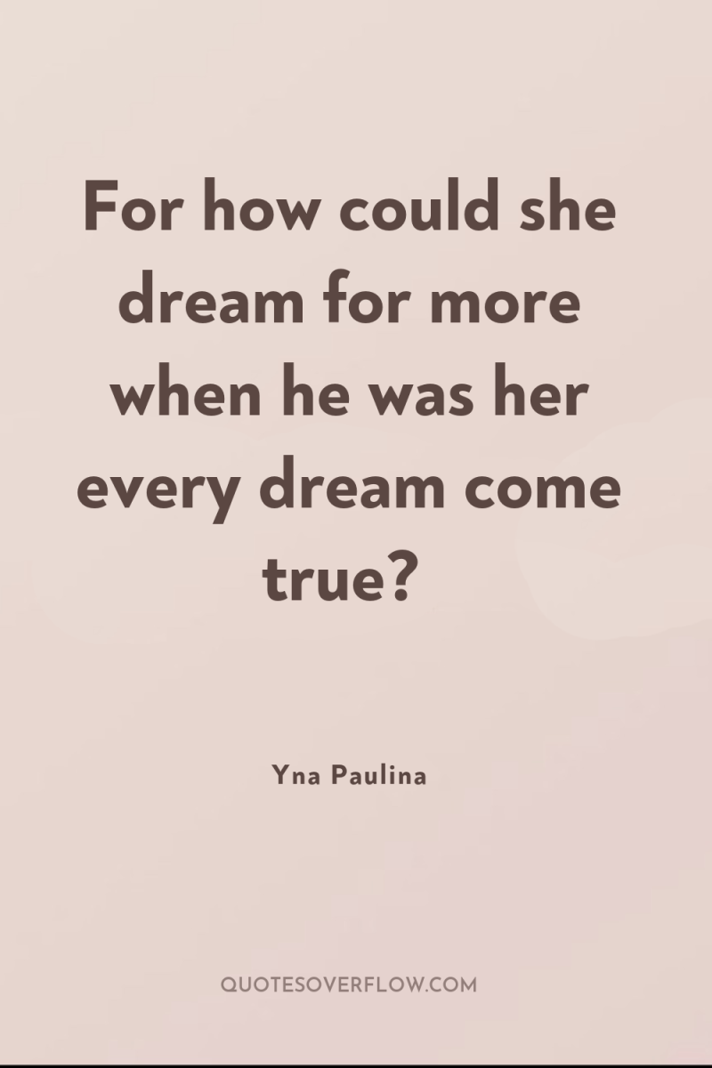 For how could she dream for more when he was...