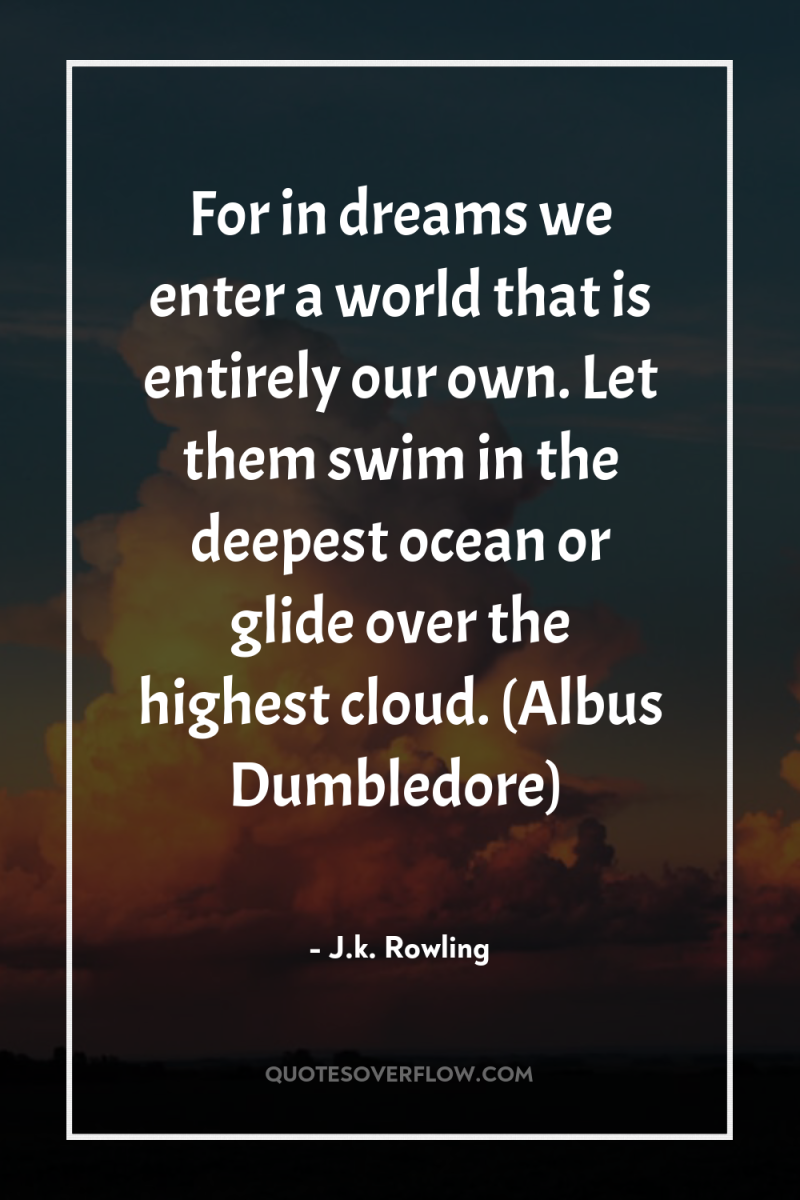 For in dreams we enter a world that is entirely...