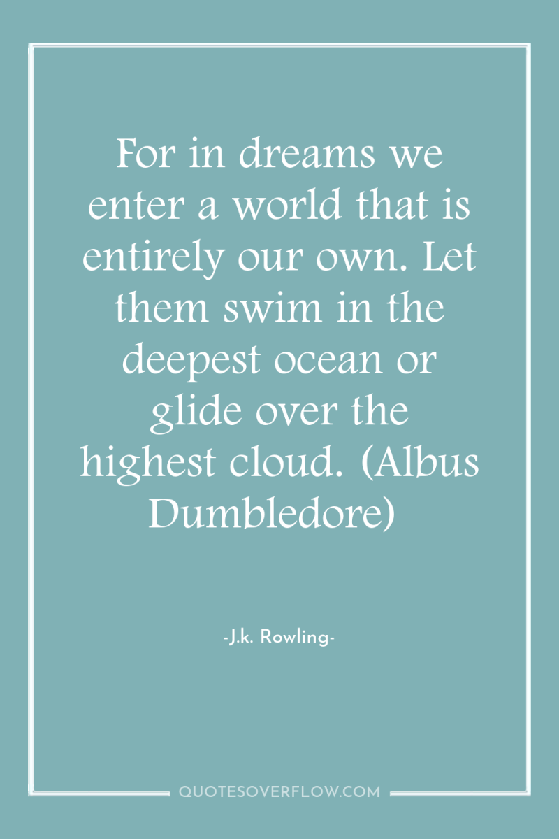 For in dreams we enter a world that is entirely...