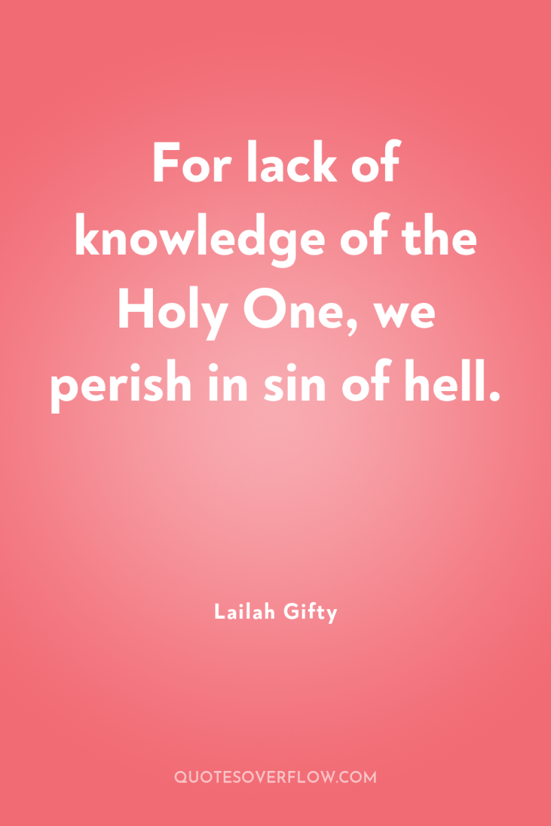 For lack of knowledge of the Holy One, we perish...