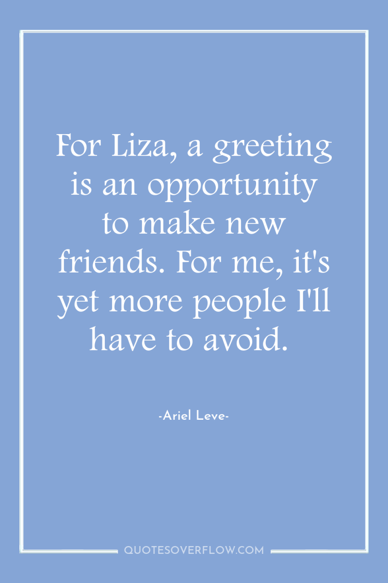 For Liza, a greeting is an opportunity to make new...