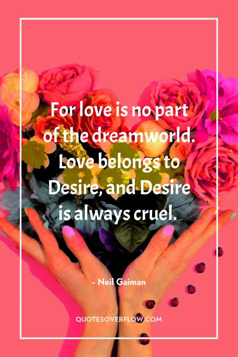 For love is no part of the dreamworld. Love belongs...