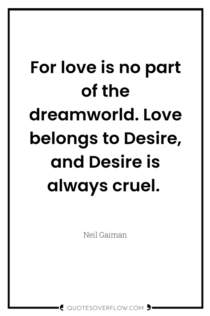 For love is no part of the dreamworld. Love belongs...