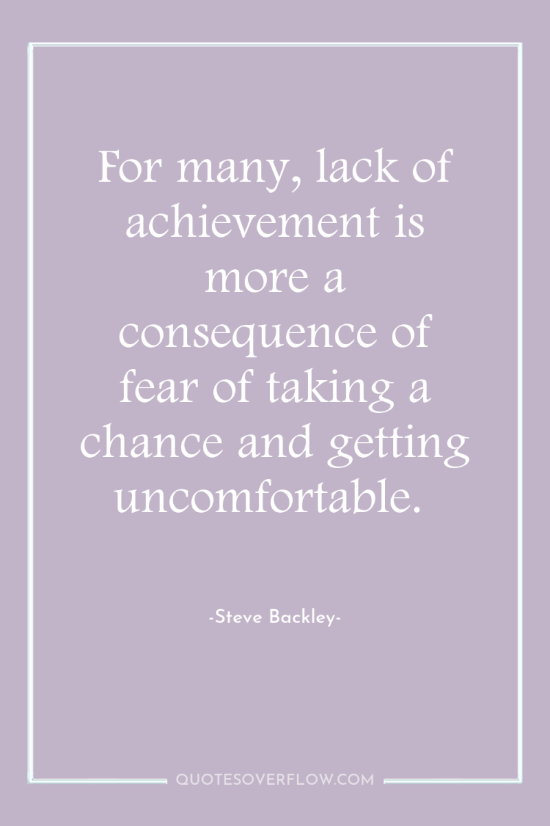 For many, lack of achievement is more a consequence of...