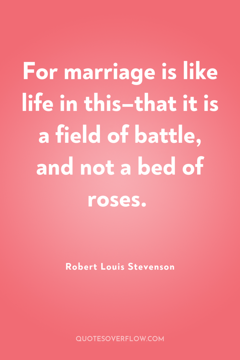 For marriage is like life in this–that it is a...