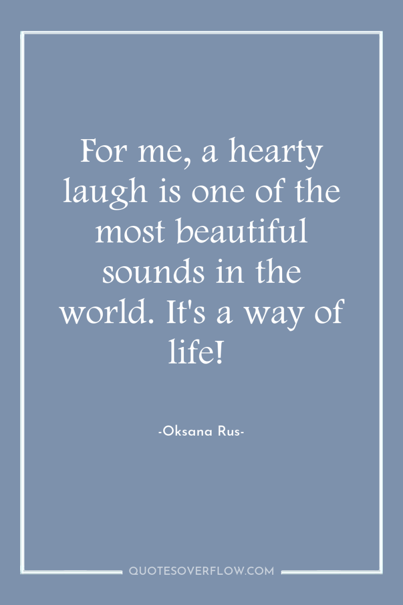 For me, a hearty laugh is one of the most...