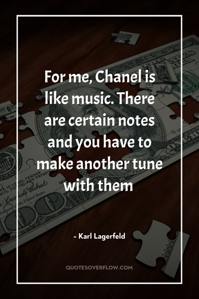 For me, Chanel is like music. There are certain notes...