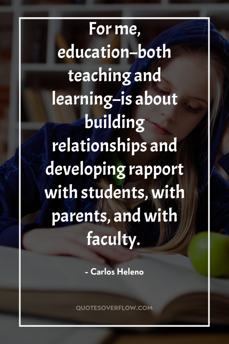 For me, education–both teaching and learning–is about building relationships and...