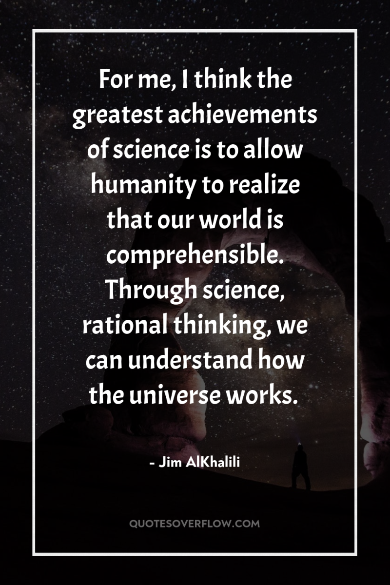 For me, I think the greatest achievements of science is...