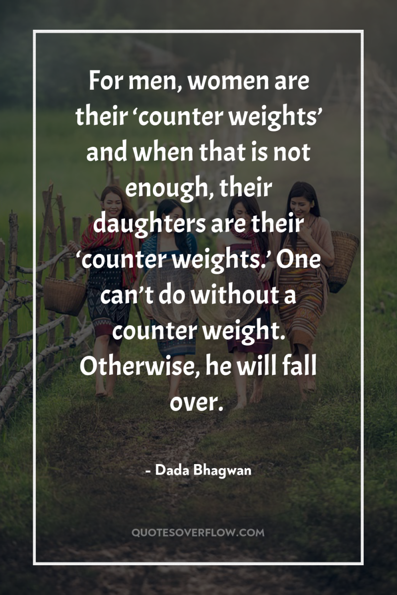 For men, women are their ‘counter weights’ and when that...