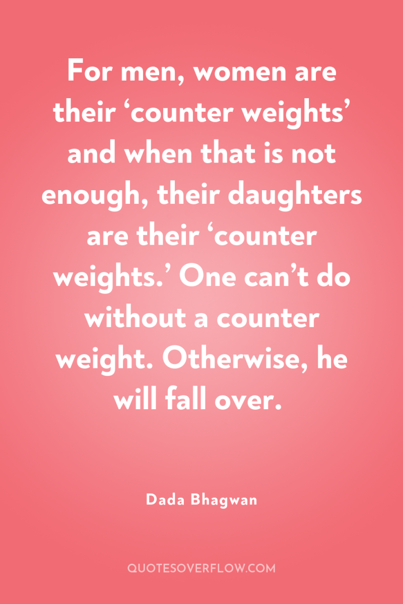 For men, women are their ‘counter weights’ and when that...
