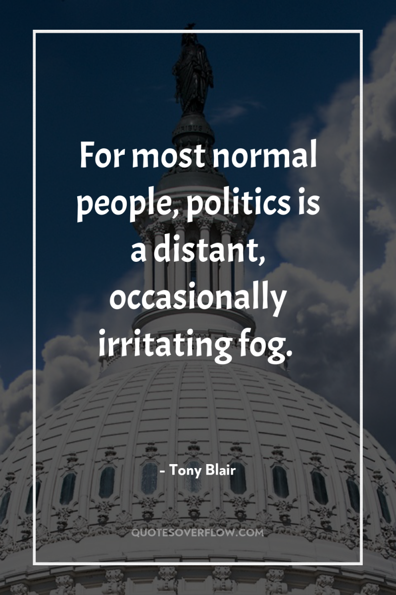 For most normal people, politics is a distant, occasionally irritating...