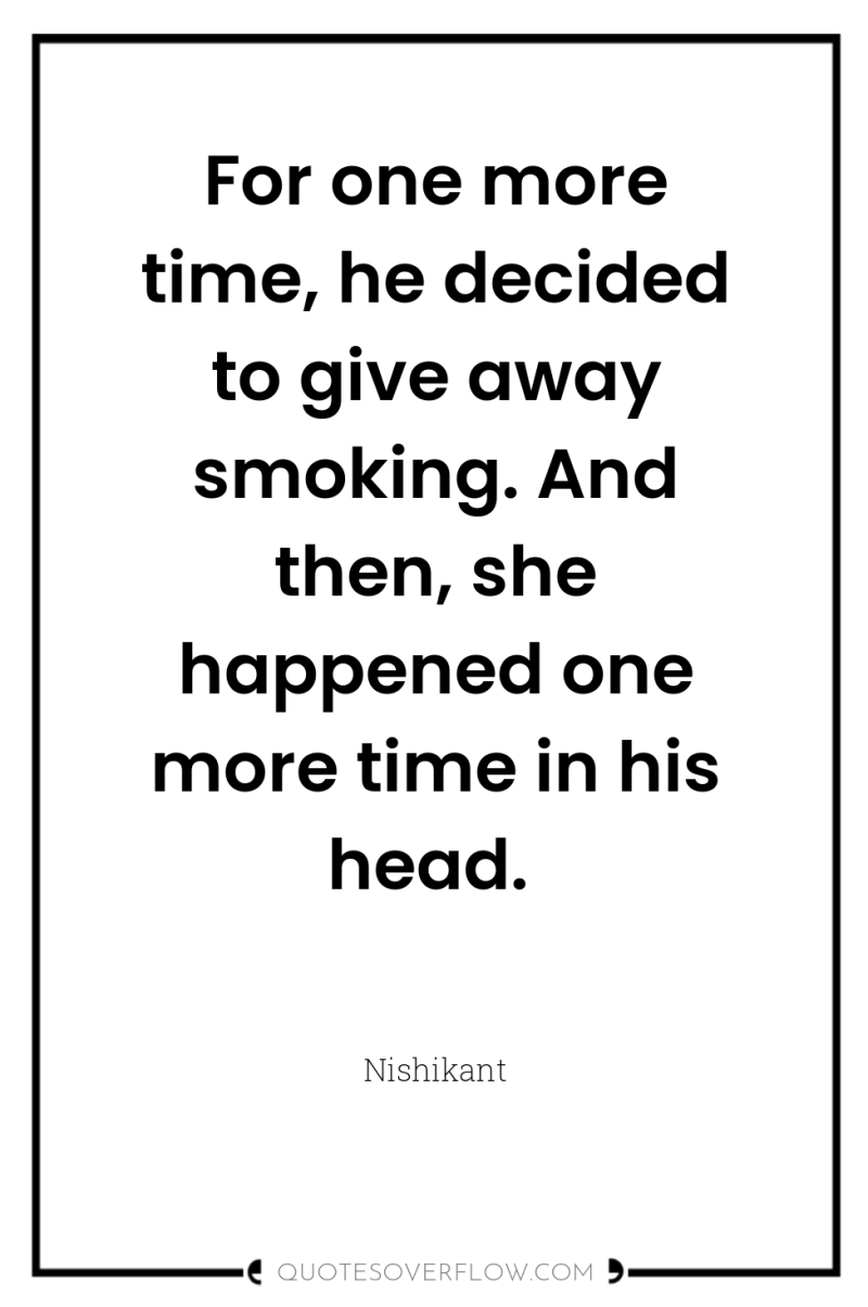 For one more time, he decided to give away smoking....