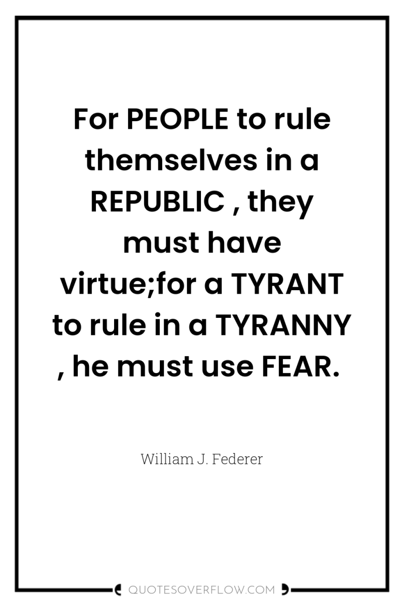 For PEOPLE to rule themselves in a REPUBLIC , they...