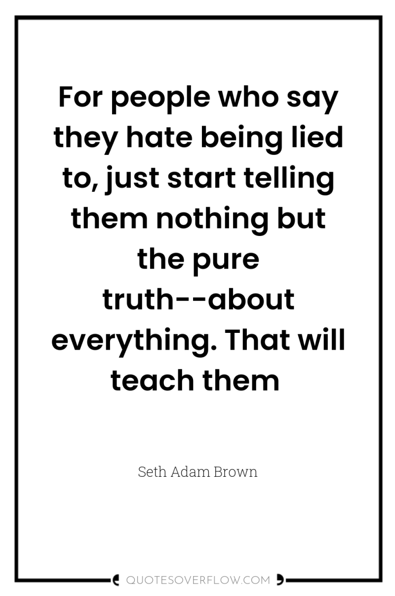 For people who say they hate being lied to, just...