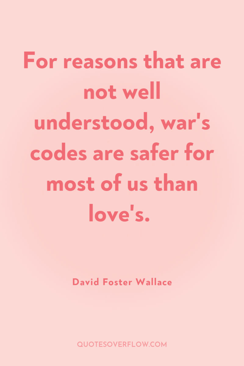 For reasons that are not well understood, war's codes are...