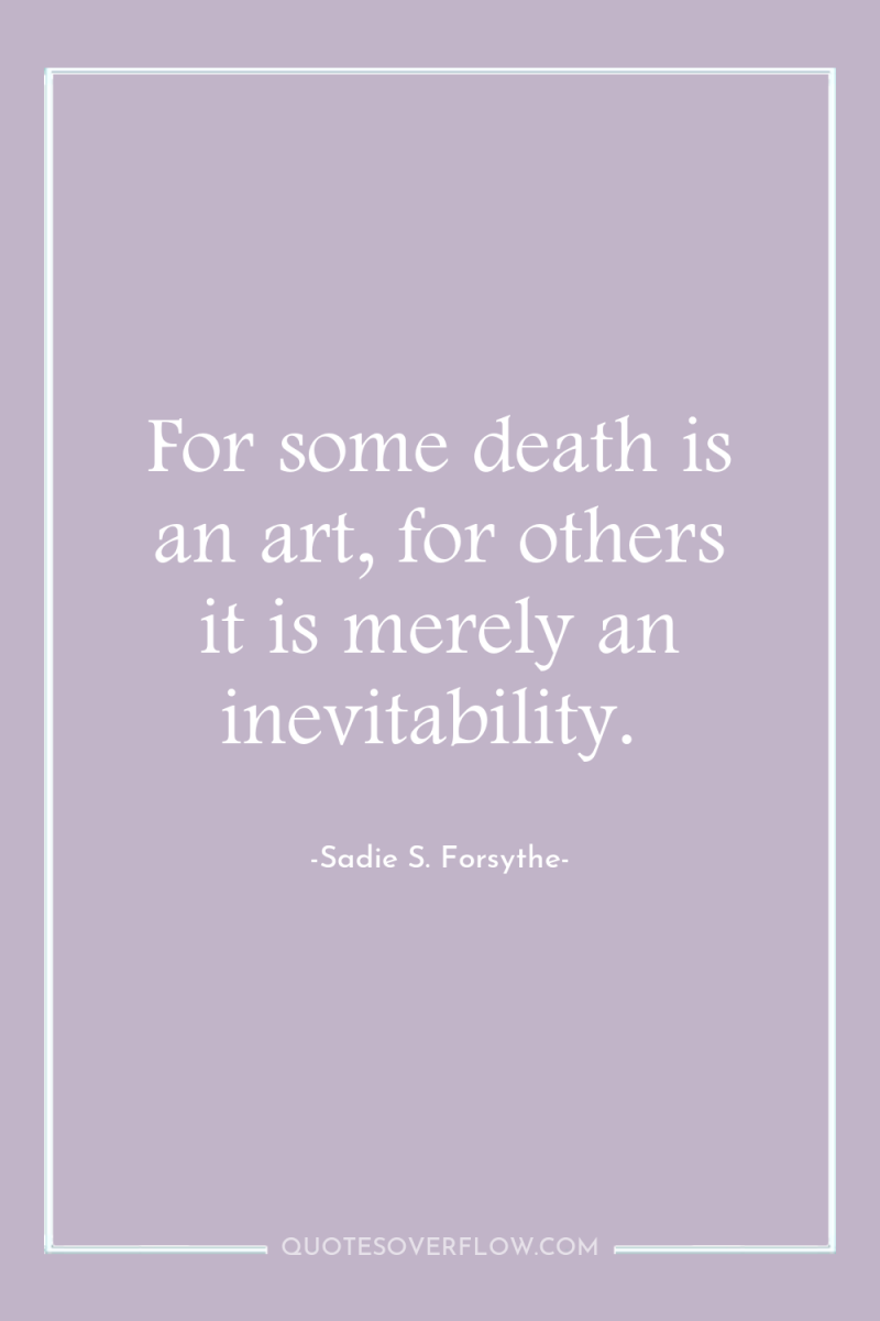 For some death is an art, for others it is...