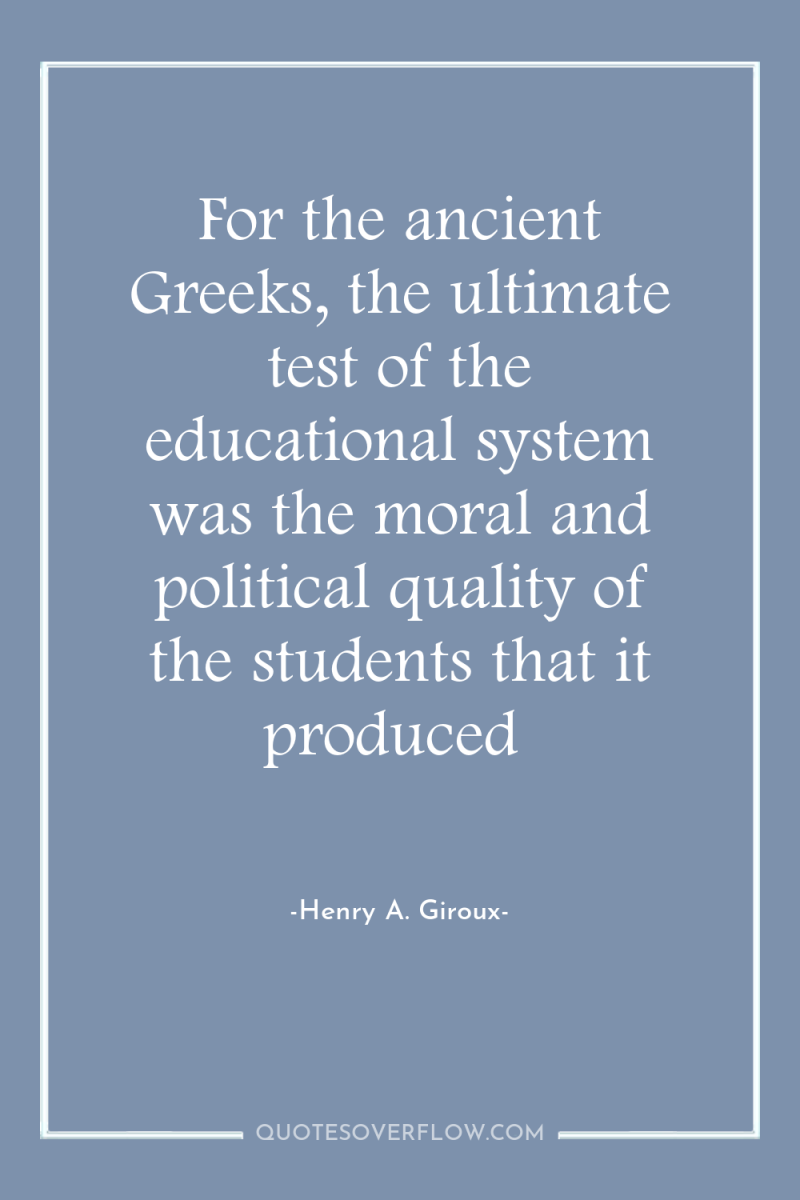 For the ancient Greeks, the ultimate test of the educational...