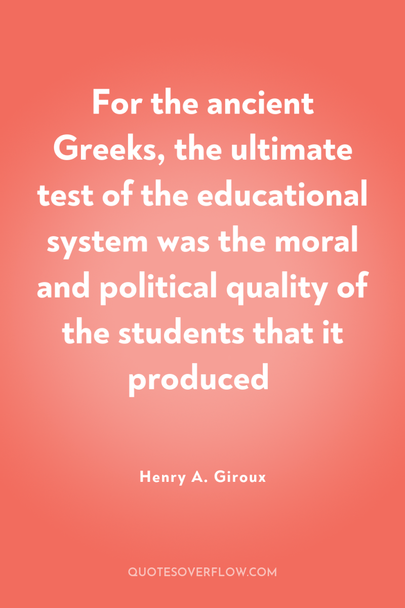 For the ancient Greeks, the ultimate test of the educational...