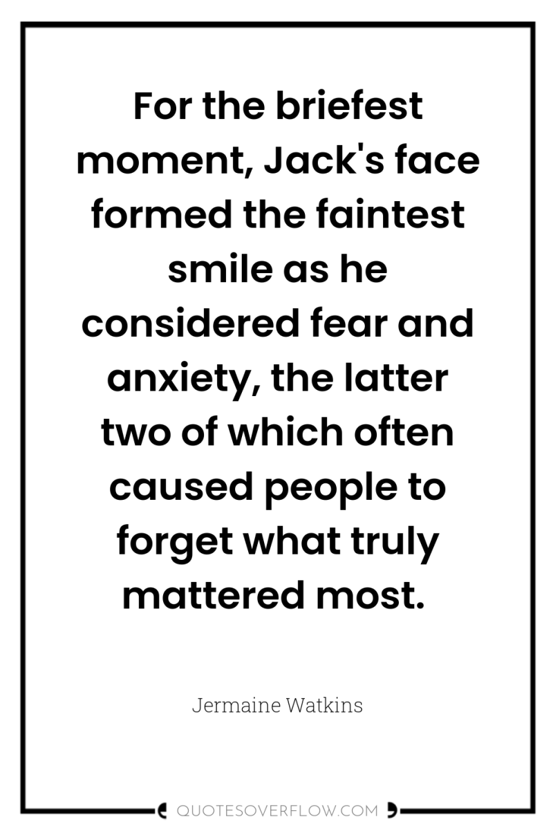 For the briefest moment, Jack's face formed the faintest smile...