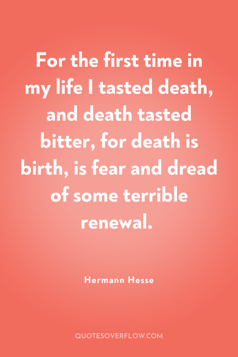 For the first time in my life I tasted death,...