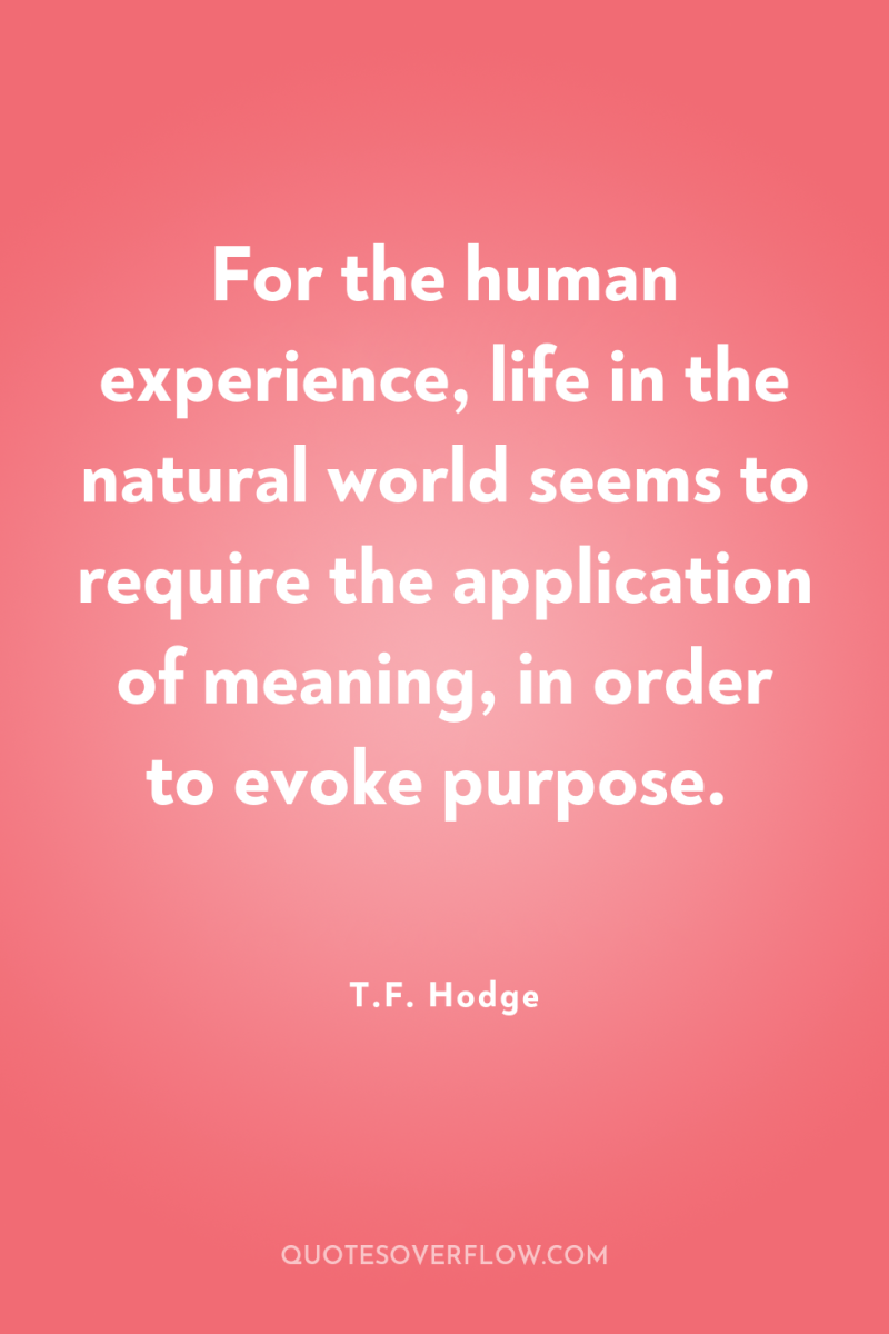 For the human experience, life in the natural world seems...