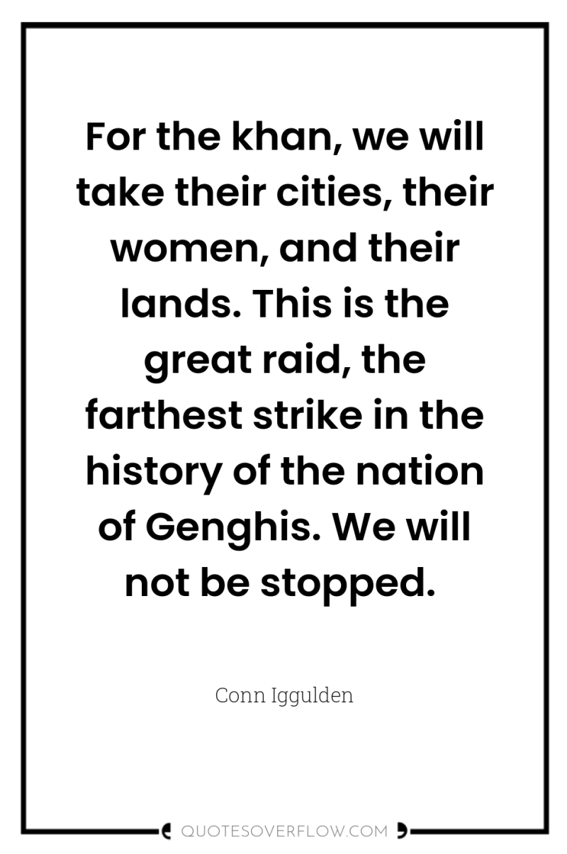 For the khan, we will take their cities, their women,...