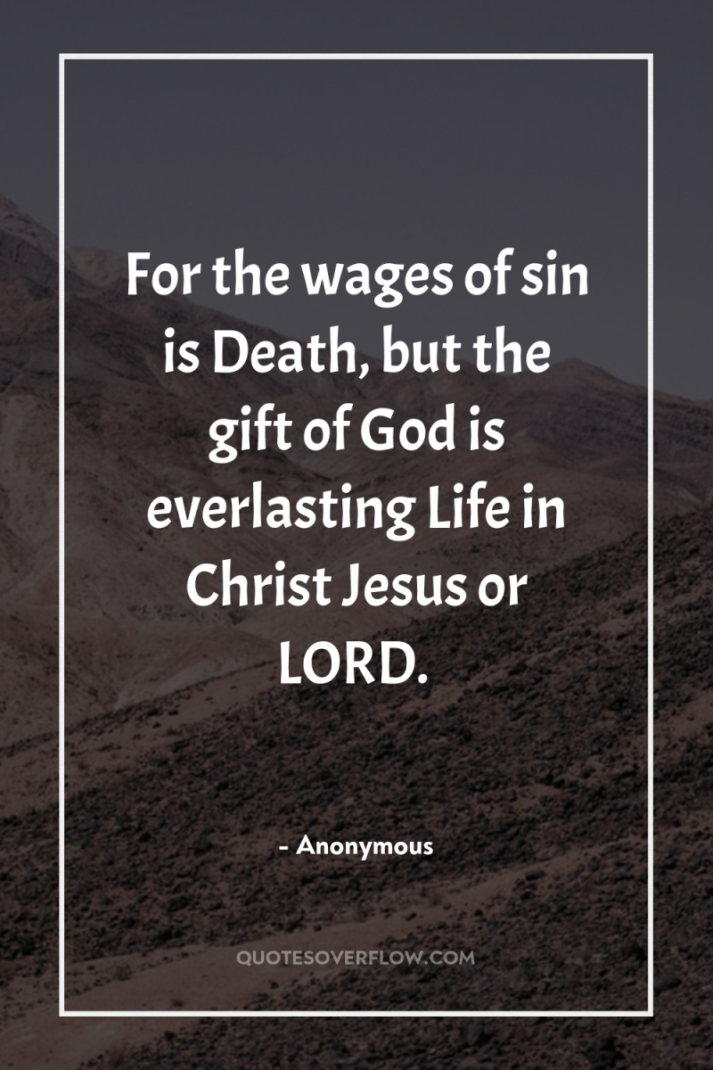 For the wages of sin is Death, but the gift...