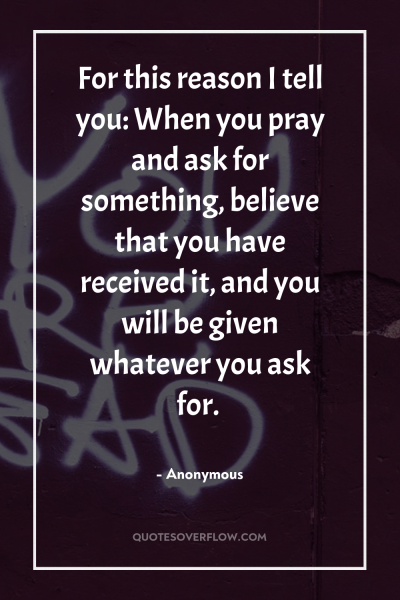 For this reason I tell you: When you pray and...