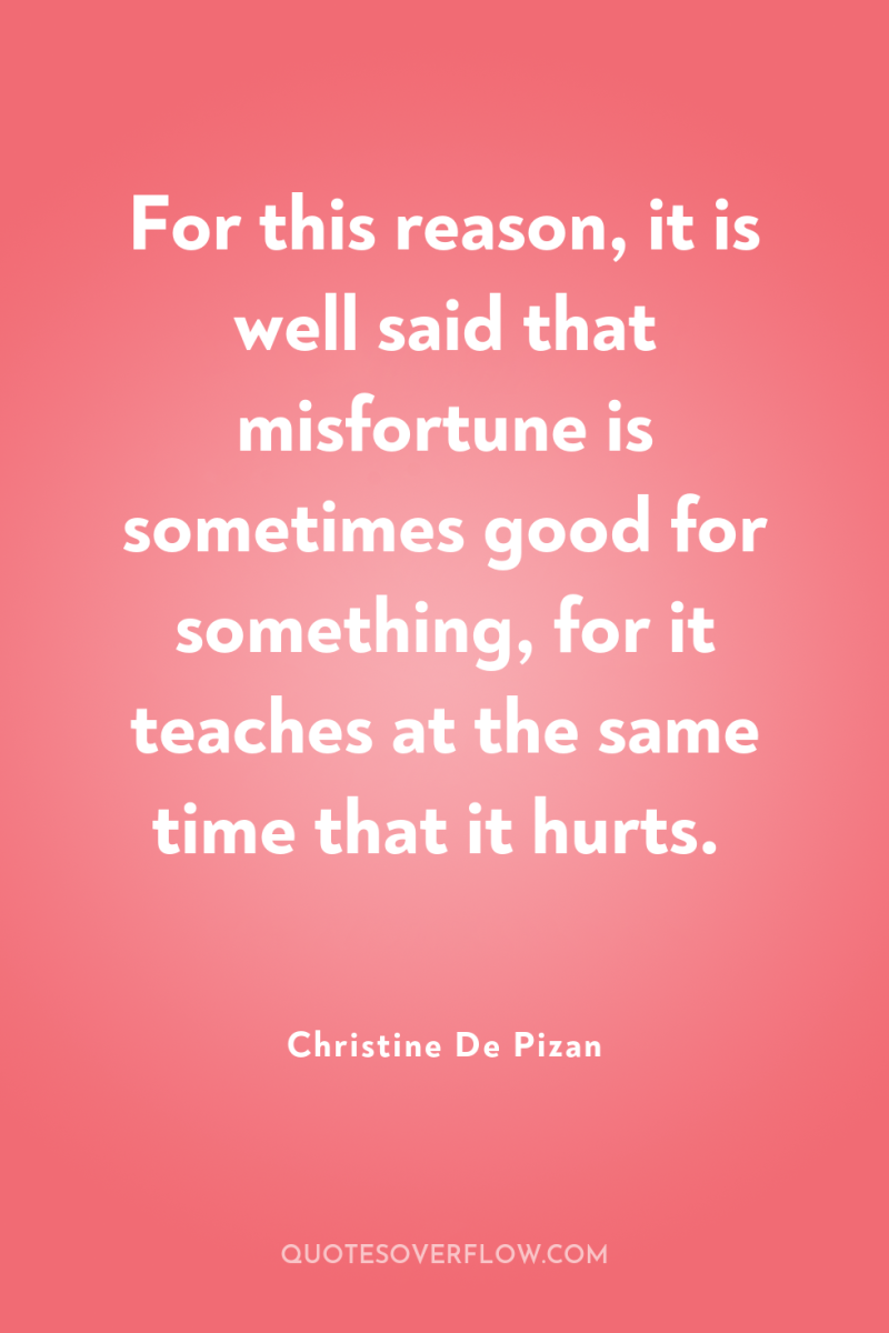 For this reason, it is well said that misfortune is...