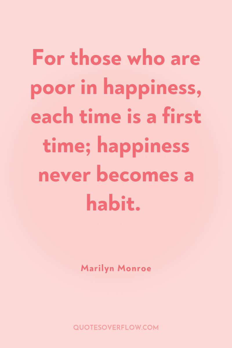 For those who are poor in happiness, each time is...