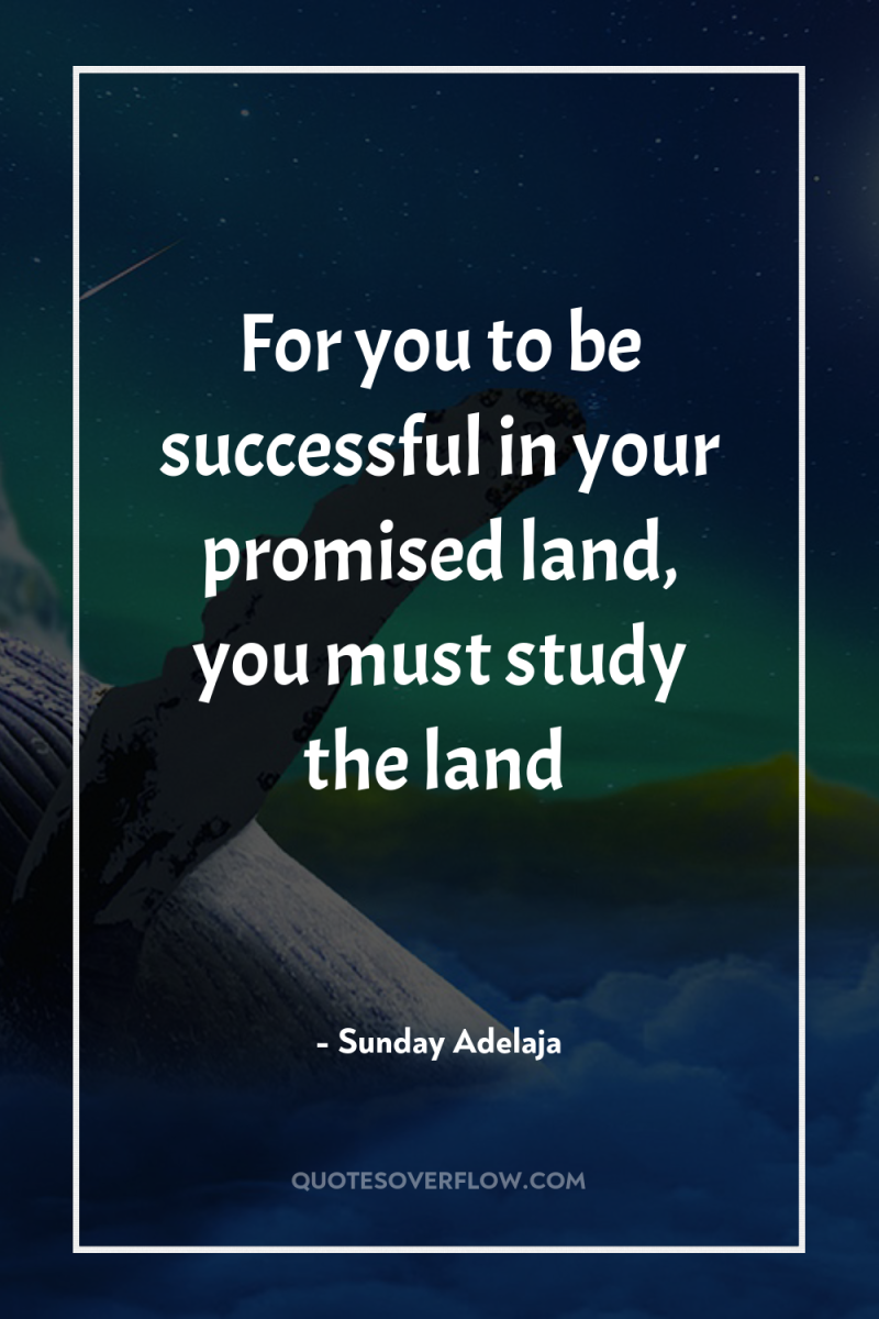 For you to be successful in your promised land, you...