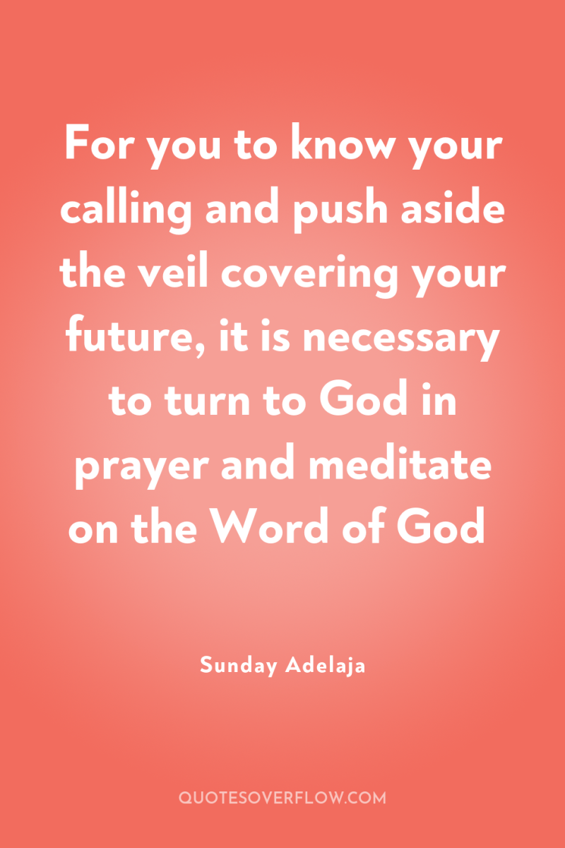 For you to know your calling and push aside the...