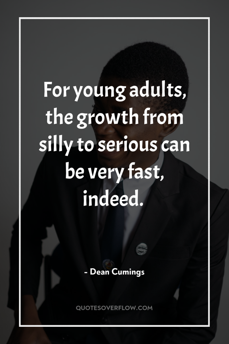 For young adults, the growth from silly to serious can...