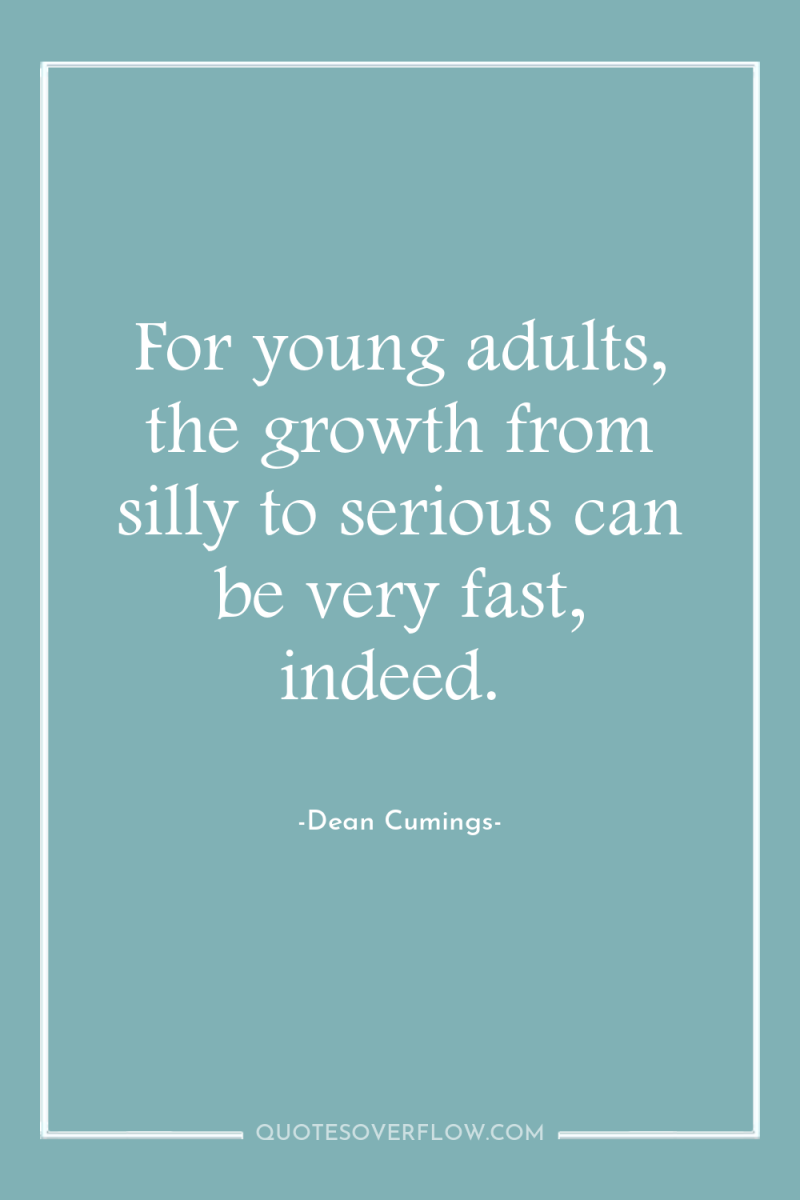 For young adults, the growth from silly to serious can...