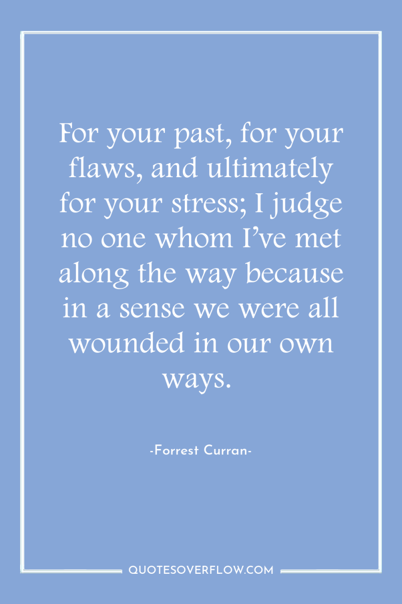 For your past, for your flaws, and ultimately for your...
