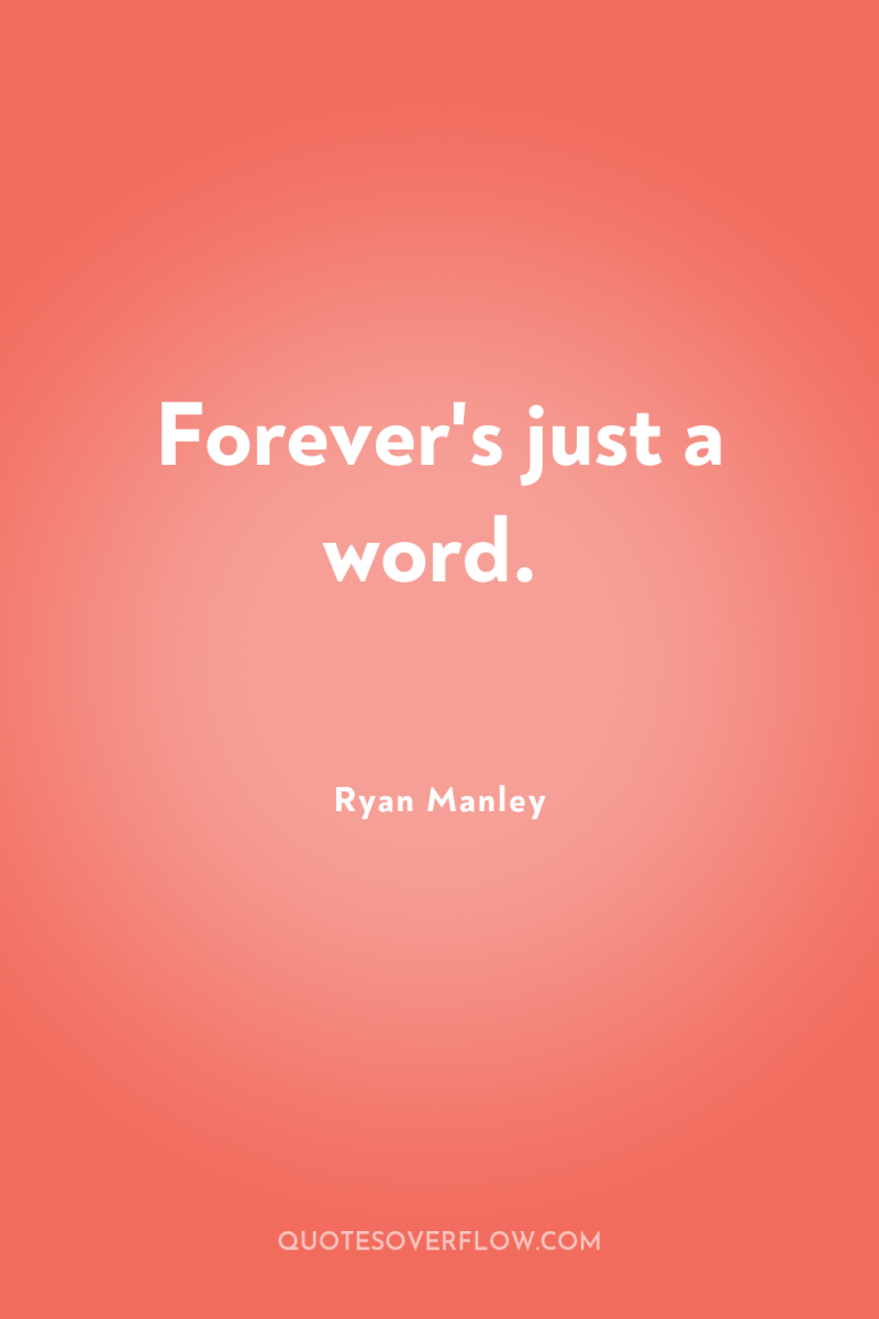 Forever's just a word. 