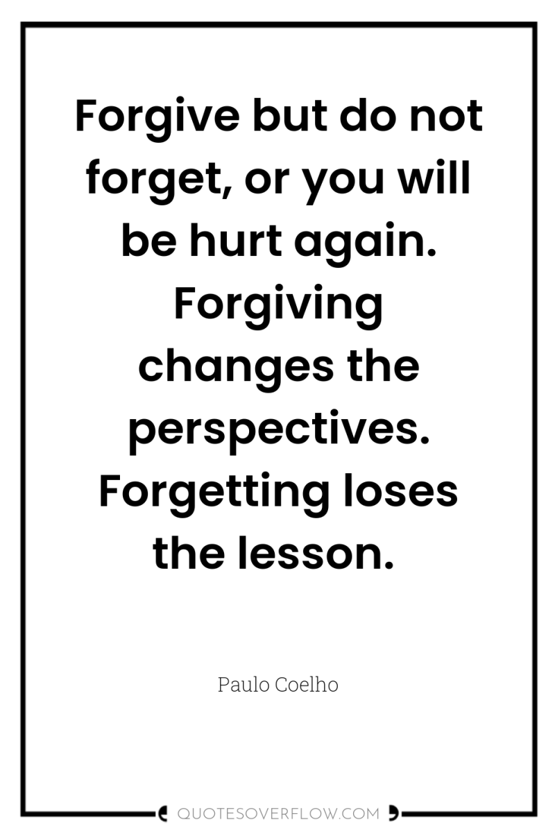 Forgive but do not forget, or you will be hurt...