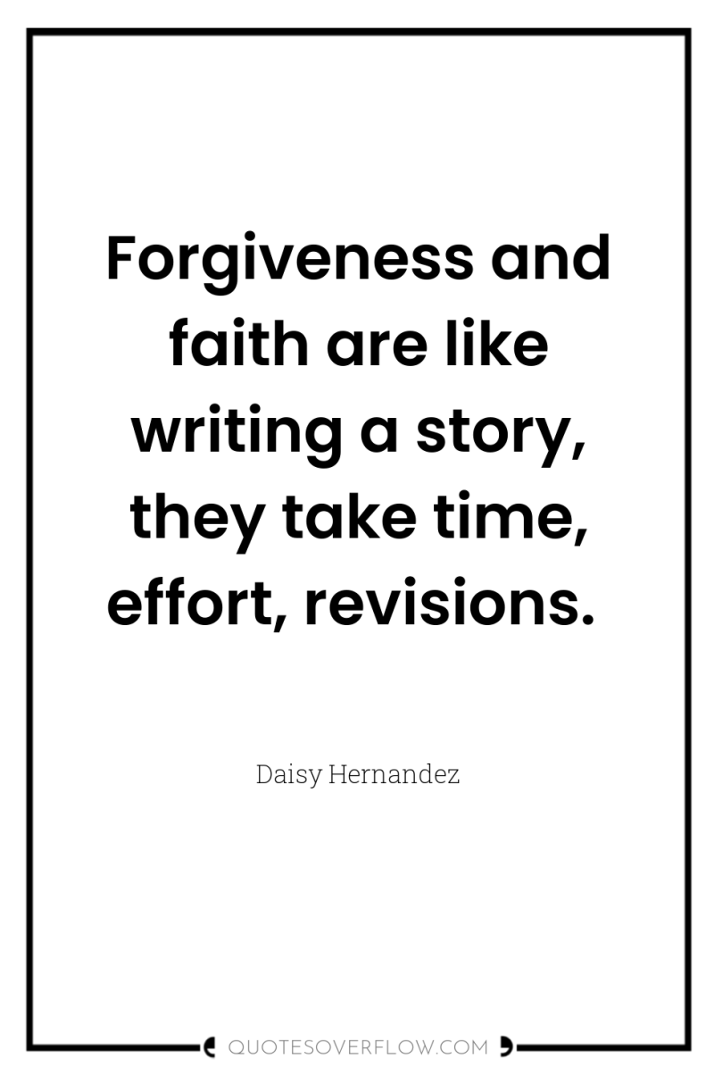 Forgiveness and faith are like writing a story, they take...