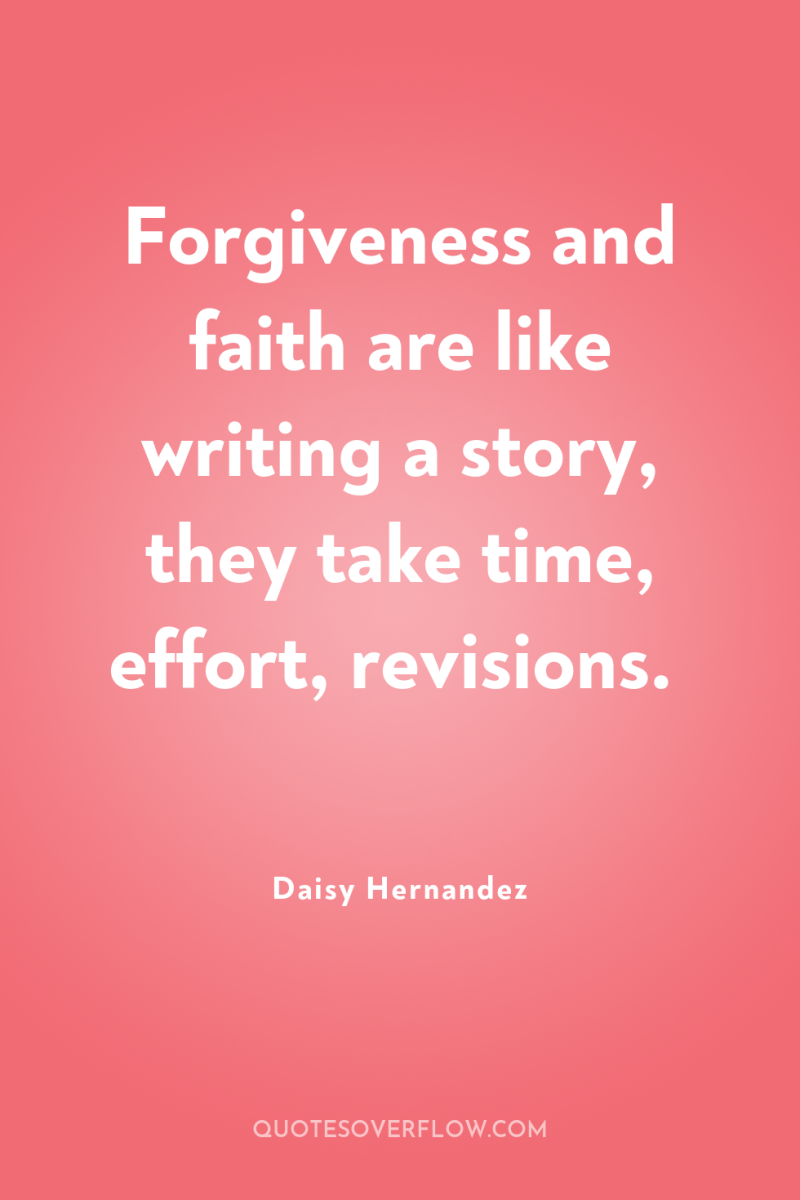 Forgiveness and faith are like writing a story, they take...