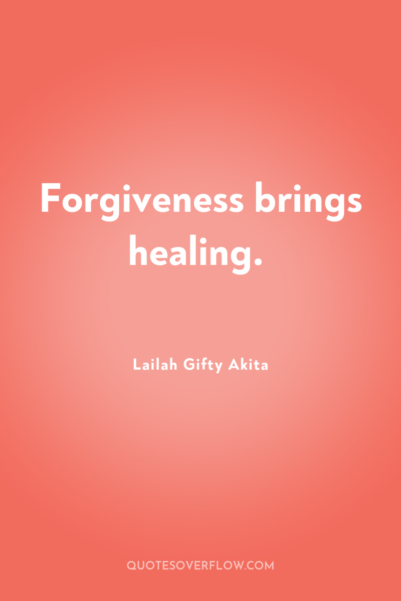 Forgiveness brings healing. 