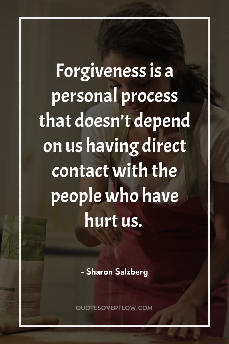 Forgiveness is a personal process that doesn’t depend on us...