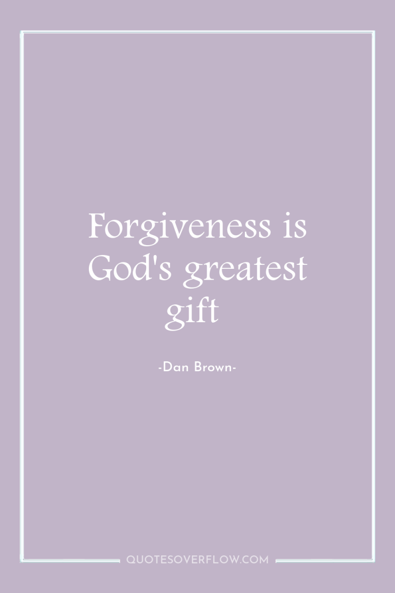 Forgiveness is God's greatest gift 