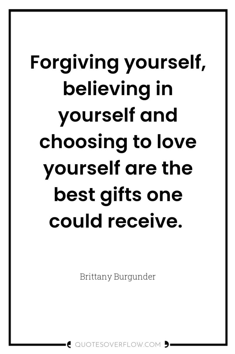 Forgiving yourself, believing in yourself and choosing to love yourself...