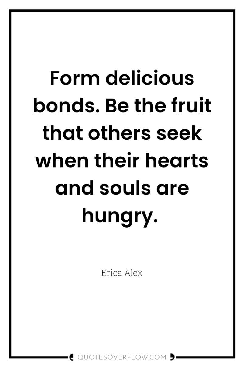 Form delicious bonds. Be the fruit that others seek when...