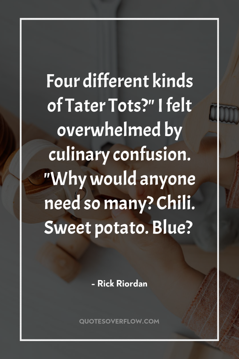 Four different kinds of Tater Tots?