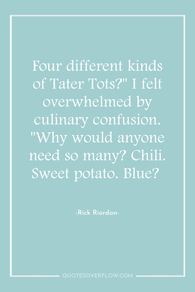 Four different kinds of Tater Tots?