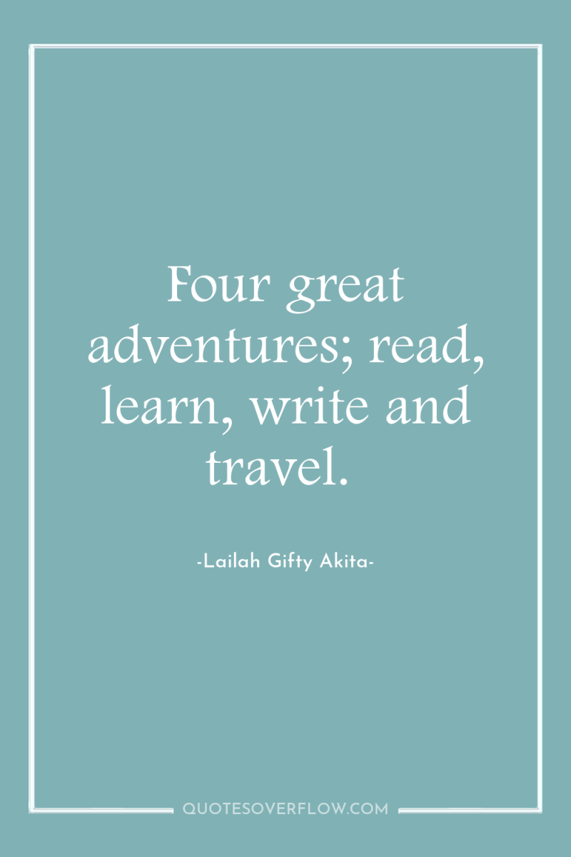 Four great adventures; read, learn, write and travel. 