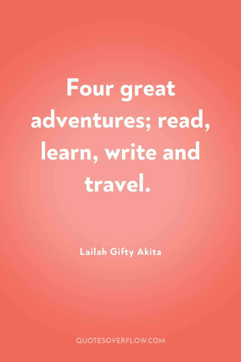 Four great adventures; read, learn, write and travel. 