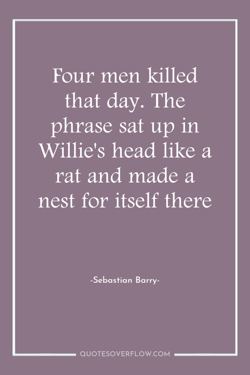 Four men killed that day. The phrase sat up in...